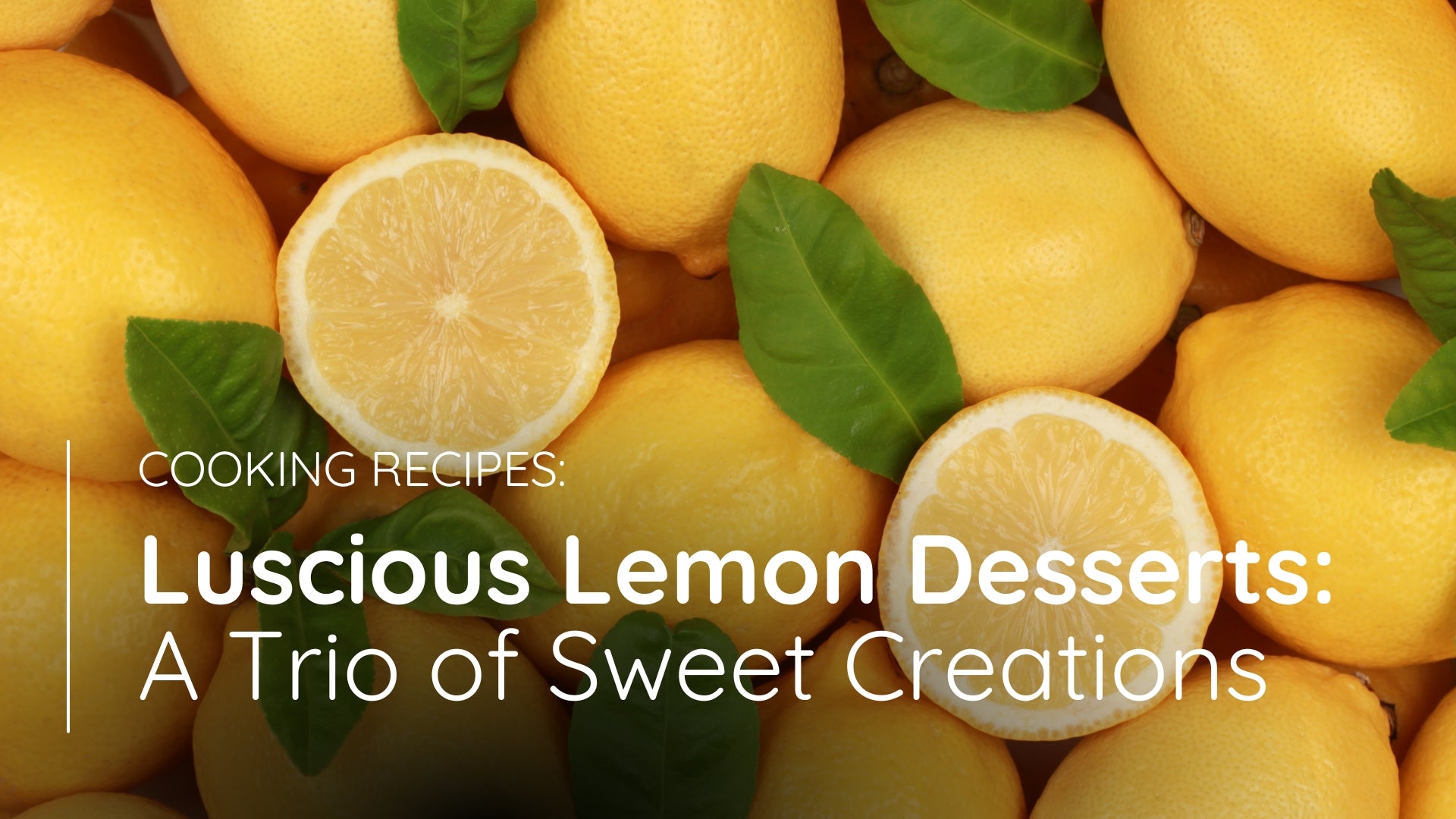 Luscious Lemon Desserts: A Trio of Sweet Creations &ndash; Student Essentials