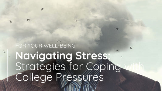 Navigating Stress: Strategies for Coping with College Pressures