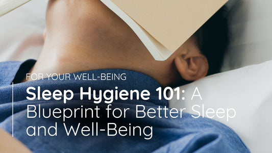 Sleep Hygiene 101: A Blueprint for Better Sleep and Well-Being