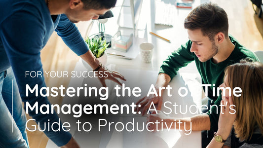 Mastering the Art of Time Management: A Student's Guide to Productivity