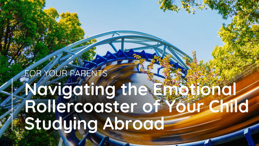 Navigating the Emotional Rollercoaster of Your Child Studying Abroad